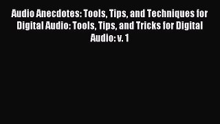 Read Audio Anecdotes: Tools Tips and Techniques for Digital Audio: Tools Tips and Tricks for