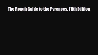 Download The Rough Guide to the Pyrenees Fifth Edition Free Books