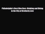 PDF Philadelphia's Best Dive Bars: Drinking and Diving in the City of Brotherly Love Read Online