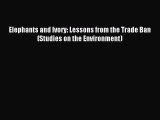 Download Elephants and Ivory: Lessons from the Trade Ban (Studies on the Environment) Ebook
