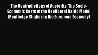 Read The Contradictions of Austerity: The Socio-Economic Costs of the Neoliberal Baltic Model