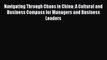 Read Navigating Through Chaos in China: A Cultural and Business Compass for Managers and Business