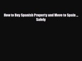 PDF How to Buy Spanish Property and Move to Spain ... Safely PDF Book Free