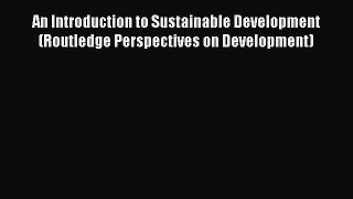Read An Introduction to Sustainable Development (Routledge Perspectives on Development) Ebook