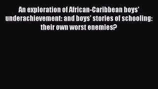 Read An exploration of African-Caribbean boys' underachievement: and boys' stories of schooling: