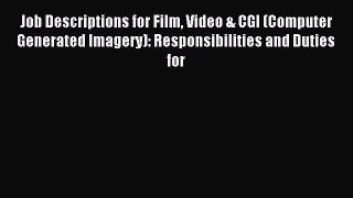 Read Job Descriptions for Film Video & CGI (Computer Generated Imagery): Responsibilities and