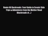 [Download PDF] Route 66 Backroads: Your Guide to Scenic Side Trips & Adventures from the Mother