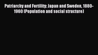 Download Patriarchy and Fertility: Japan and Sweden 1880-1960 (Population and social structure)