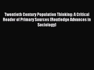 下载视频: Read Twentieth Century Population Thinking: A Critical Reader of Primary Sources (Routledge