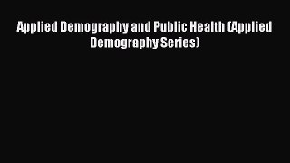 Read Applied Demography and Public Health (Applied Demography Series) Ebook Free