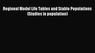 Read Regional Model Life Tables and Stable Populations (Studies in population) Ebook Online