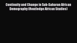 Read Continuity and Change in Sub-Saharan African Demography (Routledge African Studies) Ebook