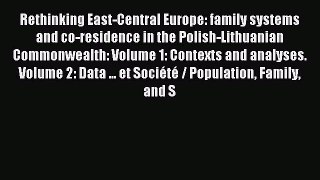 Download Rethinking East-Central Europe: family systems and co-residence in the Polish-Lithuanian
