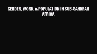 Read GENDER WORK & POPULATION IN SUB-SAHARAN AFRICA PDF Free