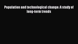 Download Population and technological change: A study of long-term trends PDF Free