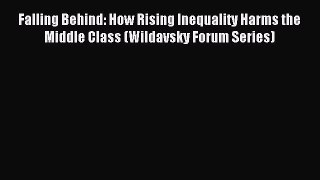 Read Falling Behind: How Rising Inequality Harms the Middle Class (Wildavsky Forum Series)
