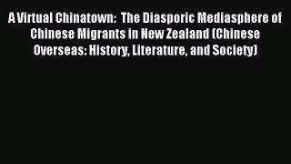 Read A Virtual Chinatown:  The Diasporic Mediasphere of Chinese Migrants in New Zealand (Chinese