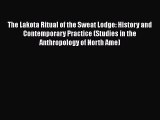 Read The Lakota Ritual of the Sweat Lodge: History and Contemporary Practice (Studies in the
