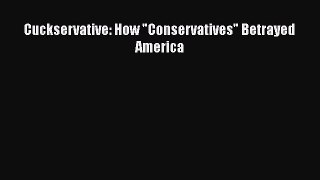 Read Cuckservative: How Conservatives Betrayed America PDF Online