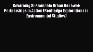 Read Governing Sustainable Urban Renewal: Partnerships in Action (Routledge Explorations in