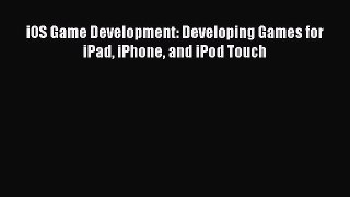 Read iOS Game Development: Developing Games for iPad iPhone and iPod Touch Ebook