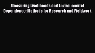 Read Measuring Livelihoods and Environmental Dependence: Methods for Research and Fieldwork