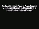 Read The Social Sources of Financial Power: Domestic Legitimacy and International Financial