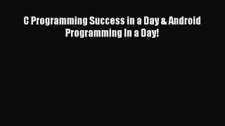 Read C Programming Success in a Day & Android Programming In a Day! Ebook