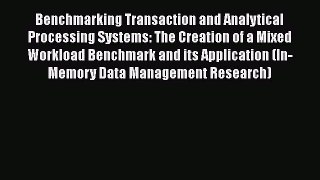 Download Benchmarking Transaction and Analytical Processing Systems: The Creation of a Mixed