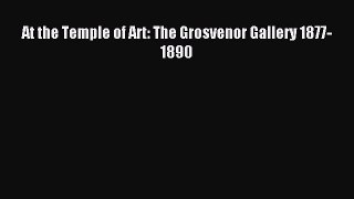 Read At the Temple of Art: The Grosvenor Gallery 1877-1890 PDF Free