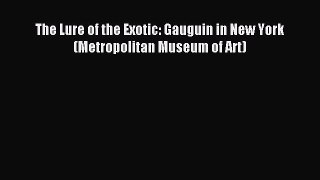 Read The Lure of the Exotic: Gauguin in New York (Metropolitan Museum of Art) Ebook Free