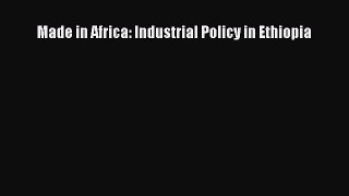 Read Made in Africa: Industrial Policy in Ethiopia Ebook Free