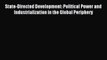 Read State-Directed Development: Political Power and Industrialization in the Global Periphery