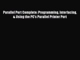 Download Parallel Port Complete: Programming Interfacing & Using the PC’s Parallel Printer