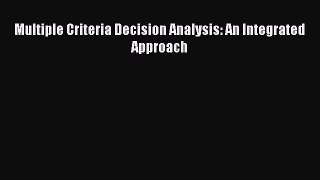 Download Multiple Criteria Decision Analysis: An Integrated Approach Free Books