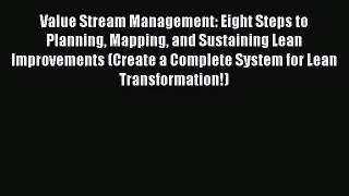 PDF Value Stream Management: Eight Steps to Planning Mapping and Sustaining Lean Improvements