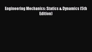 Download Engineering Mechanics: Statics & Dynamics (5th Edition) Ebook Online