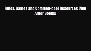 Read Rules Games and Common-pool Resources (Ann Arbor Books) Ebook Free