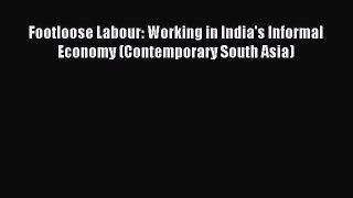 Download Footloose Labour: Working in India's Informal Economy (Contemporary South Asia) PDF