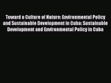 Read Toward a Culture of Nature: Environmental Policy and Sustainable Development in Cuba: