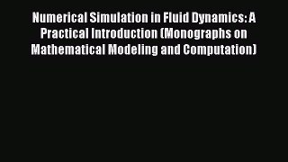 Read Numerical Simulation in Fluid Dynamics: A Practical Introduction (Monographs on Mathematical