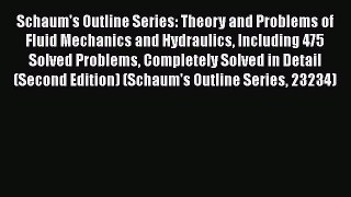 Read Schaum's Outline Series: Theory and Problems of Fluid Mechanics and Hydraulics Including