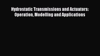 Read Hydrostatic Transmissions and Actuators: Operation Modelling and Applications PDF Free