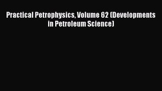 Download Practical Petrophysics Volume 62 (Developments in Petroleum Science)  EBook