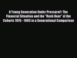 Read A Young Generation Under Pressure?: The Financial Situation and the Rush Hour of the Cohorts