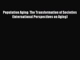 Download Population Aging: The Transformation of Societies (International Perspectives on Aging)