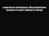 Read Leadership for Development: What Globalization Demands of Leaders Fighting for Change