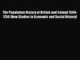 Read The Population History of Britain and Ireland 1500-1750 (New Studies in Economic and Social