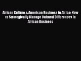 Read African Culture & American Business in Africa: How to Strategically Manage Cultural Differences