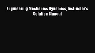 Download Engineering Mechanics Dynamics Instructor's Solution Manual PDF Free